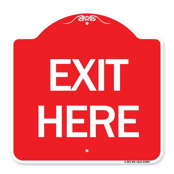 Designer Series Sign-Exit Here, Red & White Aluminum Architectural Sign, 18" H, 18" L, RW-1818-24503